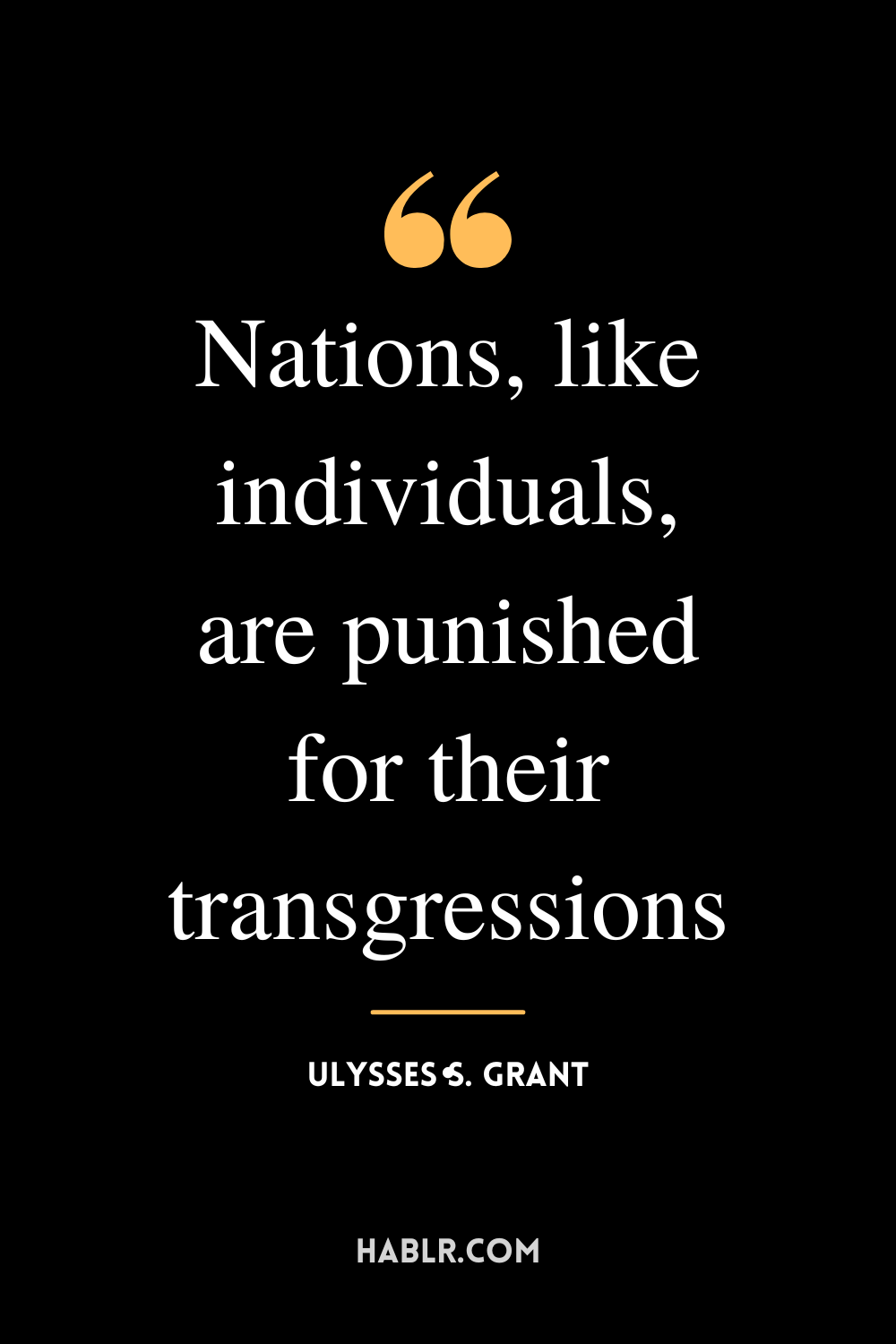 “Nations, like individuals, are punished for their transgressions.” -Ulysses S. Grant