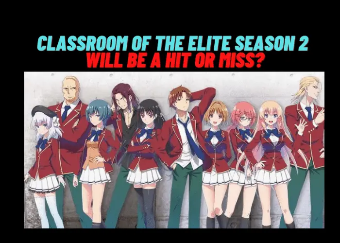 Classroom of the Elite season 2 Will be a hit or miss? ( All information provided)