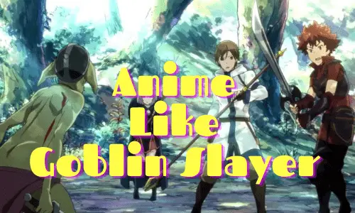 5 Anime like Goblin Slayer Which are Definitely Tempting!