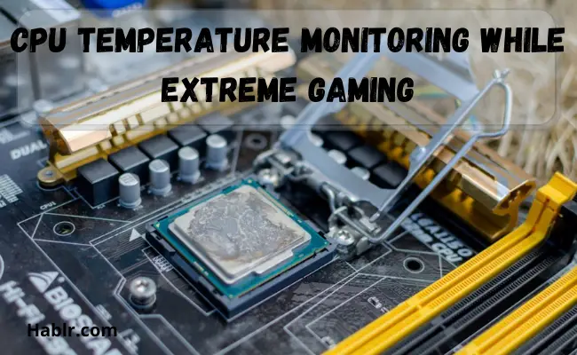CPU Temperature Monitoring while Extreme Gaming