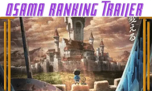 The Osama Ranking Trailer 2021 Has the Charming Flavor of Studio Ghibli and More!