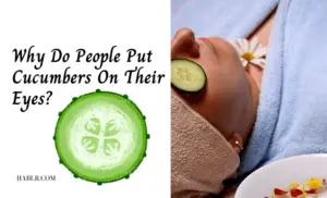 Why Do People Put Cucumbers On Their Eyes?