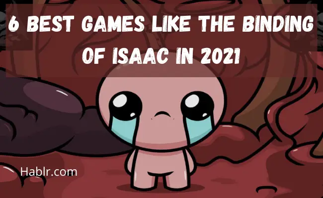 6 Best Games Like The Binding of Isaac in 2021