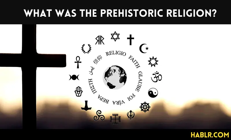 What WAS THE PREHISTORIC RELIGION?