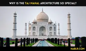 Why is the Taj Mahal Architecture So Special?