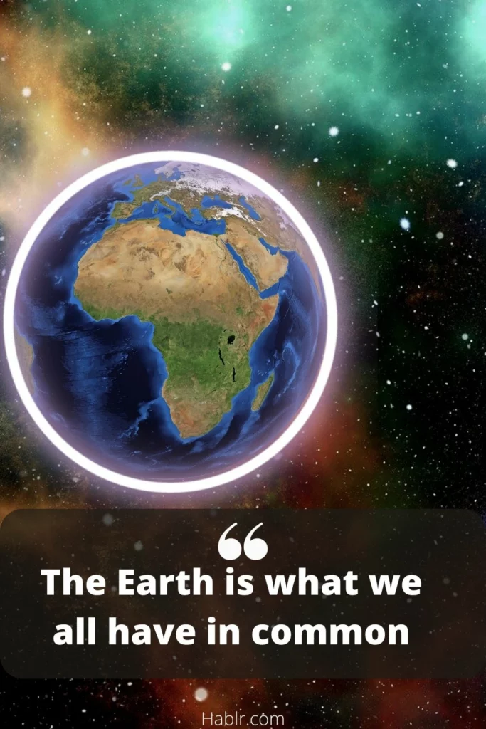The earth is what we all have in common.