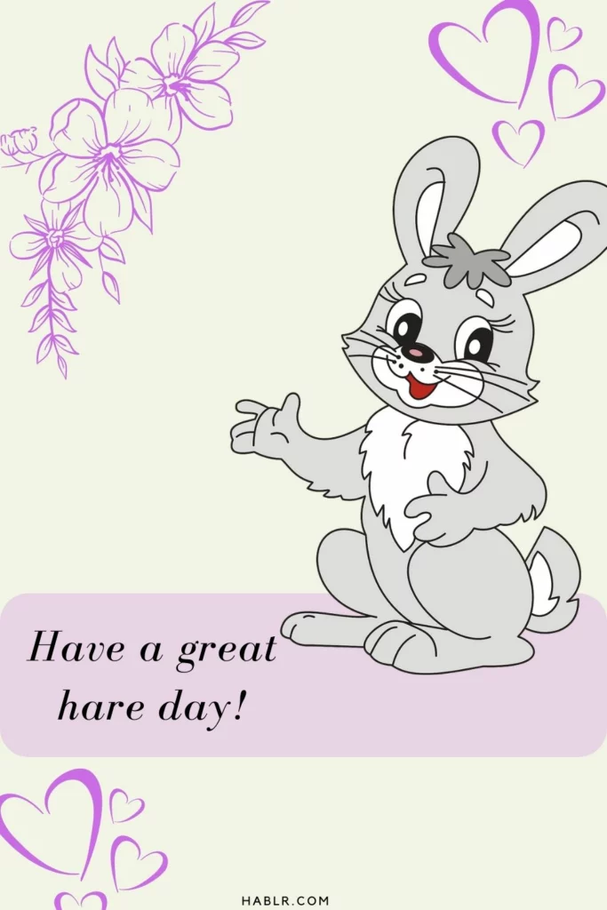  Have a great hare day.