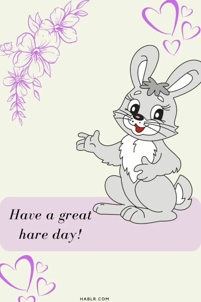  Have a great hare day.