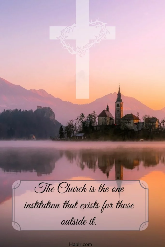 The Church is the one institution that exists for those outside it.