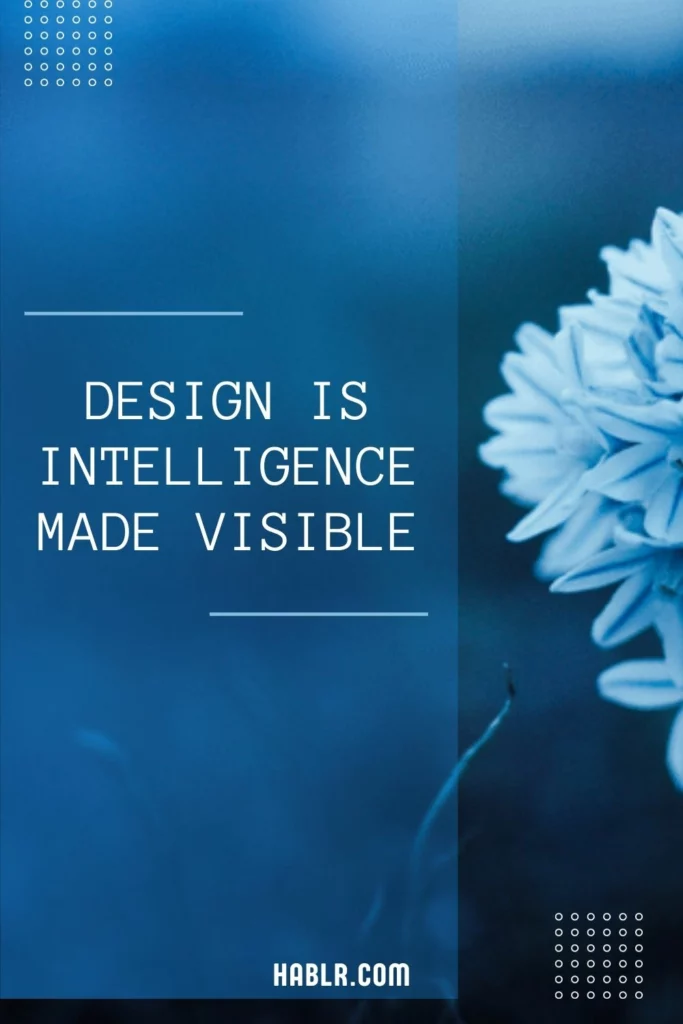 Design is intelligence made visible.