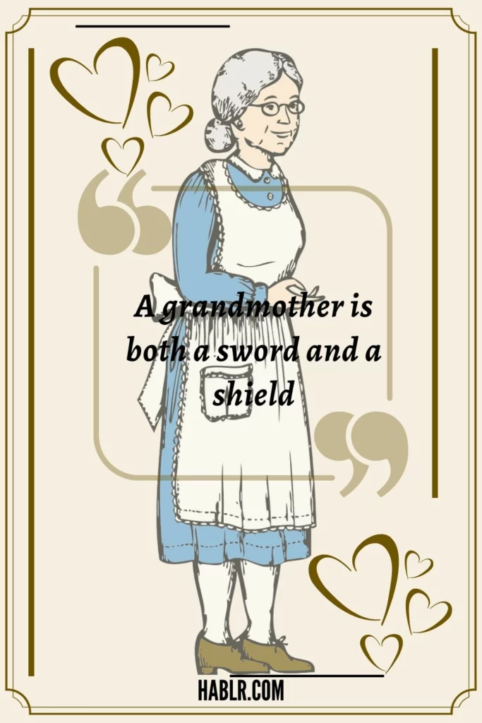 1. A grandmother is both a sword and a shield.