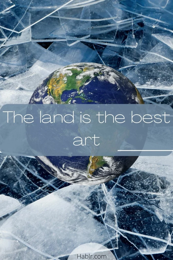 The land is the best art. 