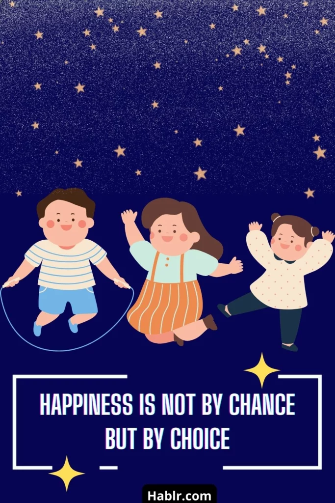  Happiness is not by chance but by choice