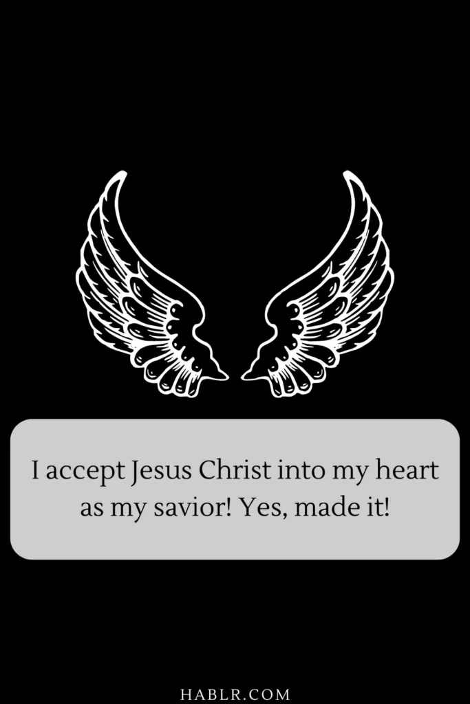 I accept Jesus Christ into my heart as my savior! Yes, made it!