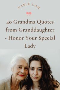 40 Grandma Quotes from Granddaughter - Honor Your Special Lady