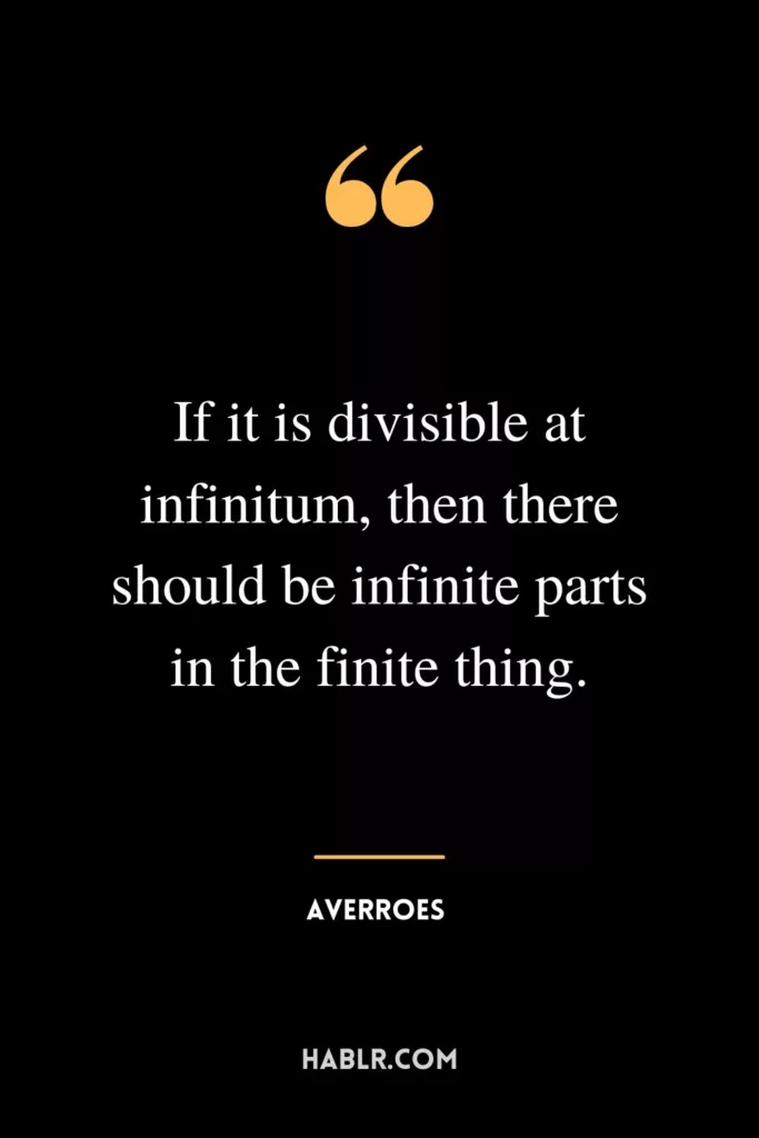 If it is divisible at infinitum, then there should be infinite parts in the finite thing.