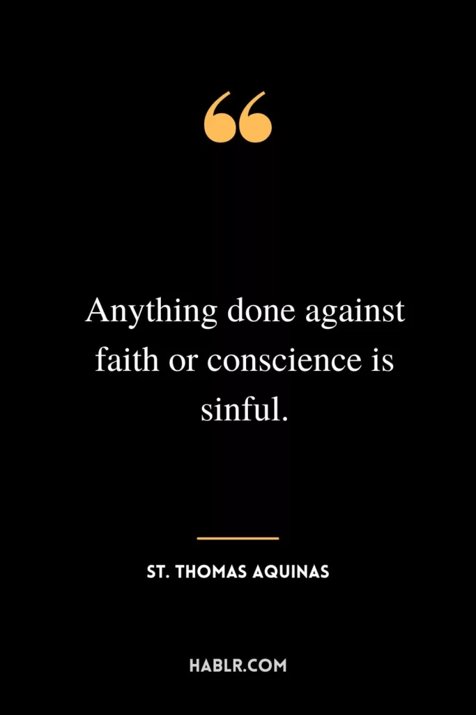 Anything done against faith or conscience is sinful.