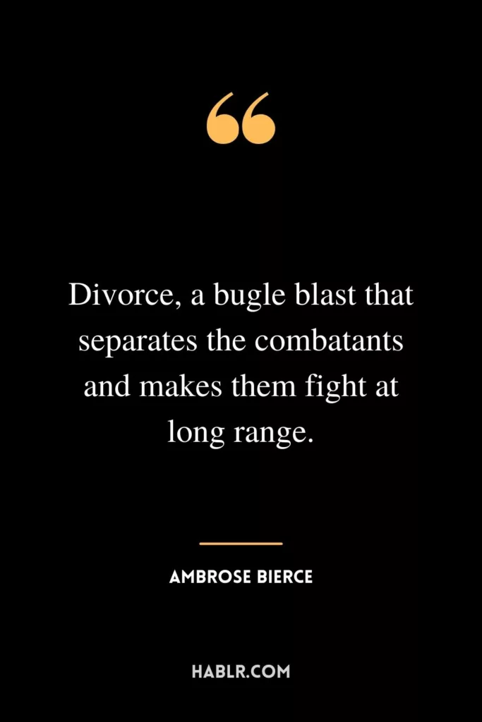 Divorce, a bugle blast that separates the combatants and makes them fight at long range.