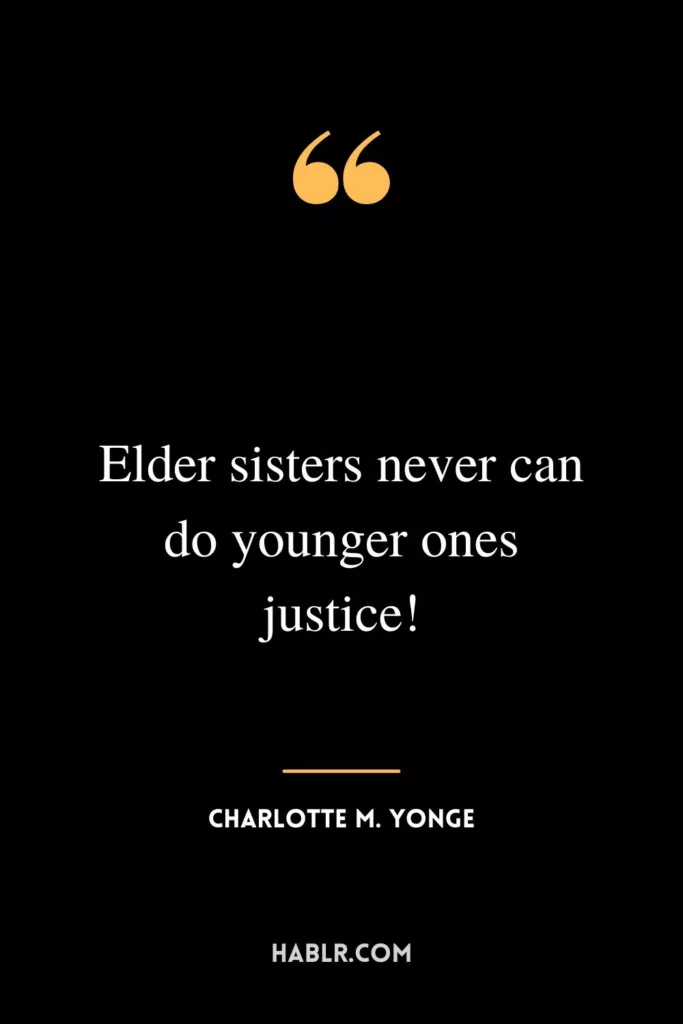 Elder sisters never can do younger ones justice!