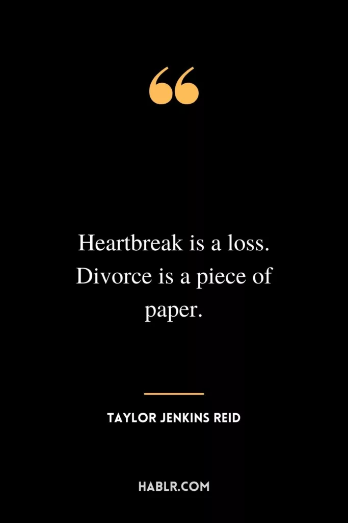 Heartbreak is a loss. Divorce is a piece of paper.