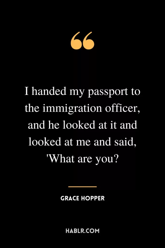I handed my passport to the immigration officer, and he looked at it and looked at me and said, 'What are you?