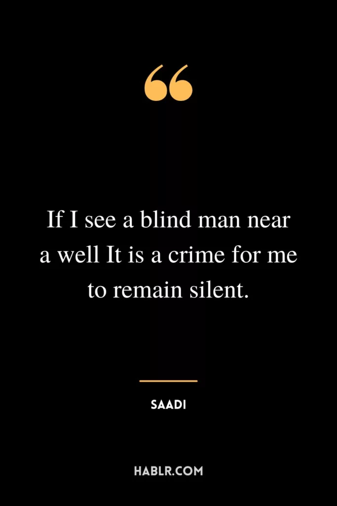 If I see a blind man near a well It is a crime for me to remain silent.