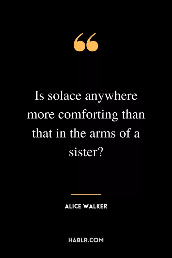 Is solace anywhere more comforting than that in the arms of a sister?