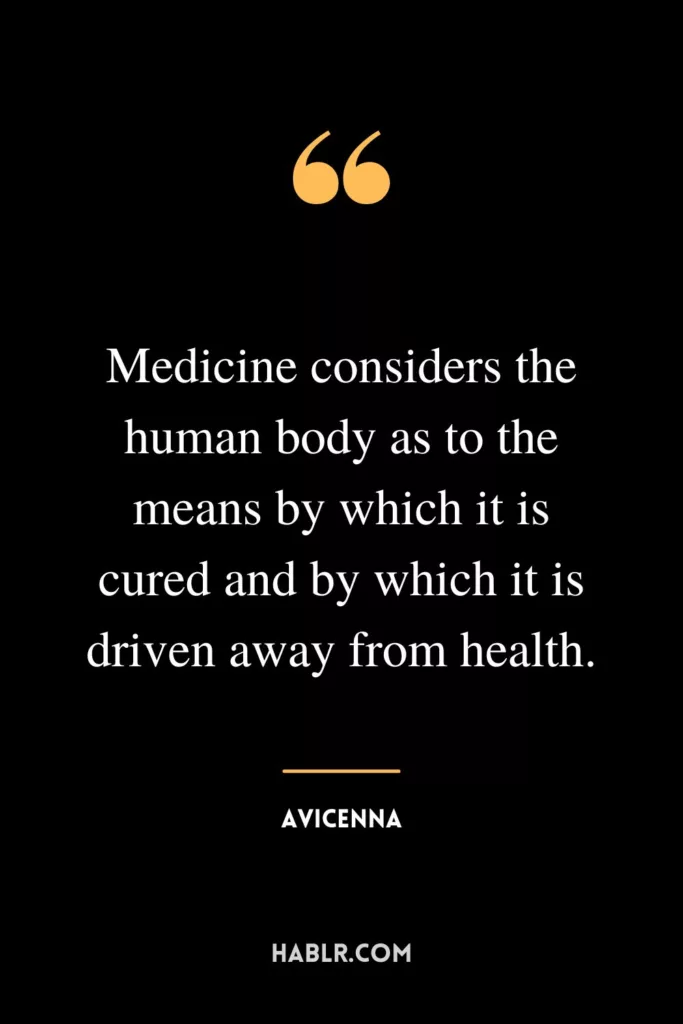Medicine considers the human body as to the means by which it is cured and by which it is driven away from health.