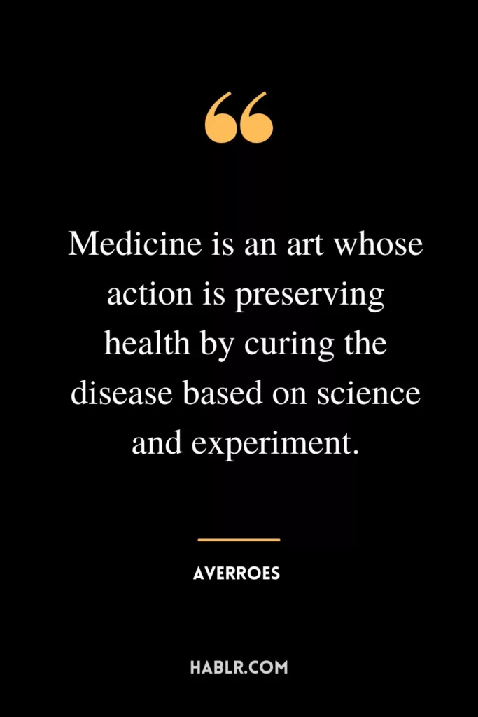 Medicine is an art whose action is preserving health by curing the disease based on science and experiment.