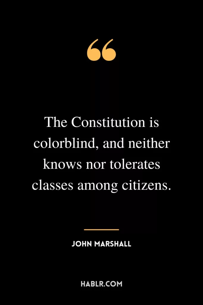 The Constitution is colorblind, and neither knows nor tolerates classes among citizens.