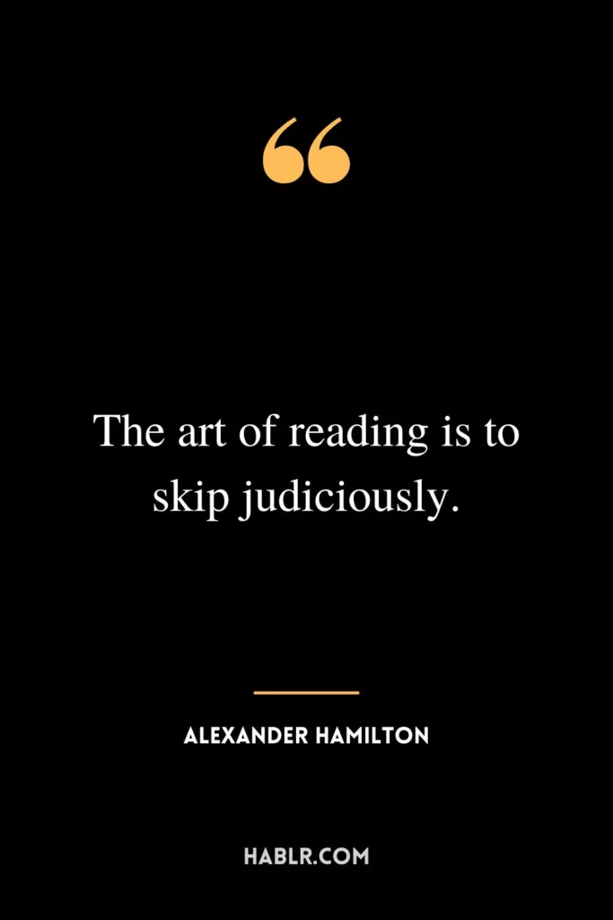 The art of reading is to skip judiciously.