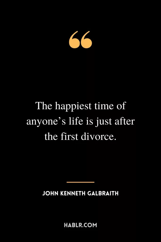 The happiest time of anyone’s life is just after the first divorce.