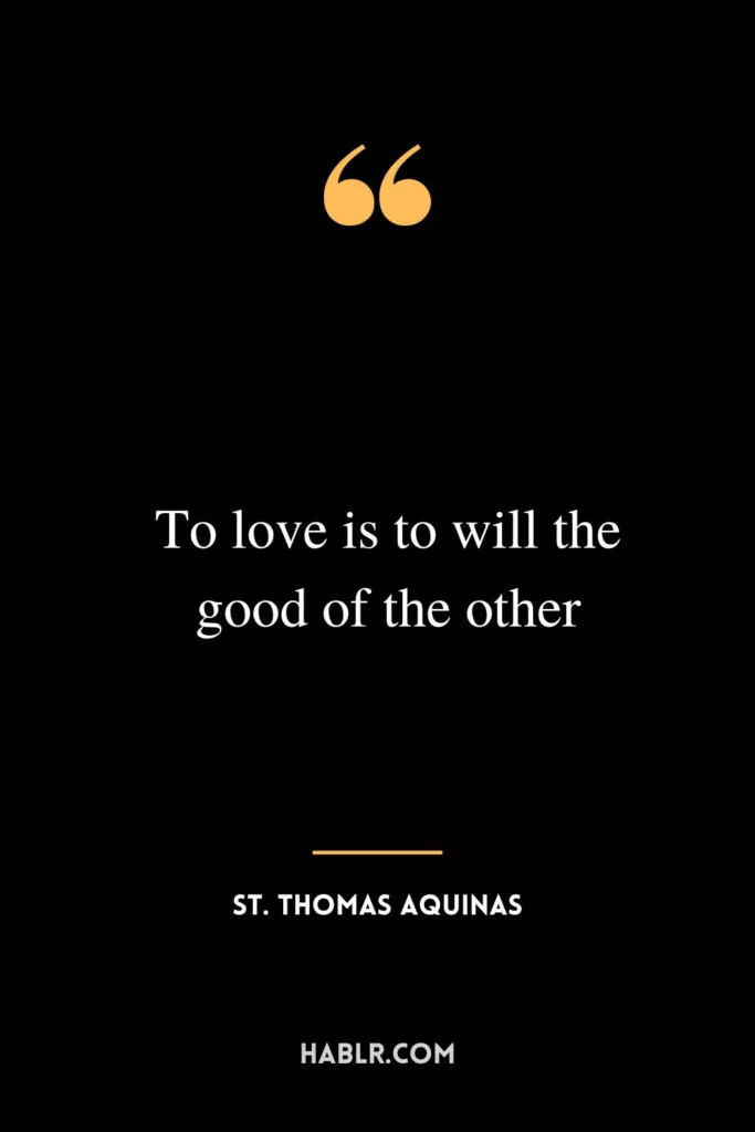 To love is to will the good of the other.