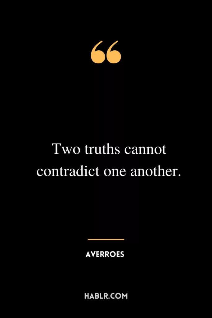 Two truths cannot contradict one another.
