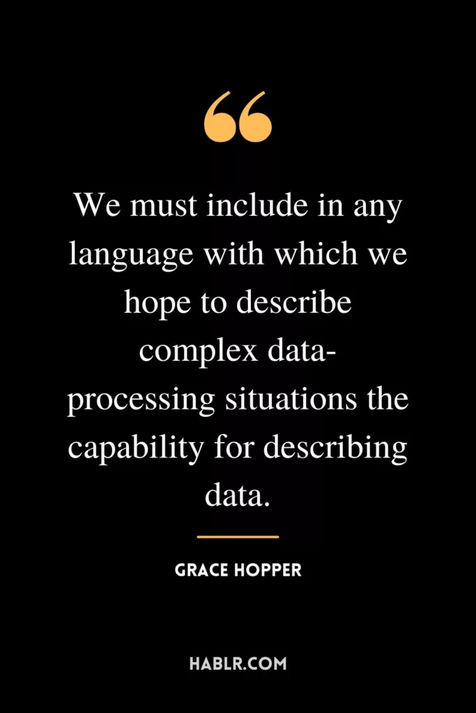 We must include in any language with which we hope to describe complex data-processing situations the capability for describing data.