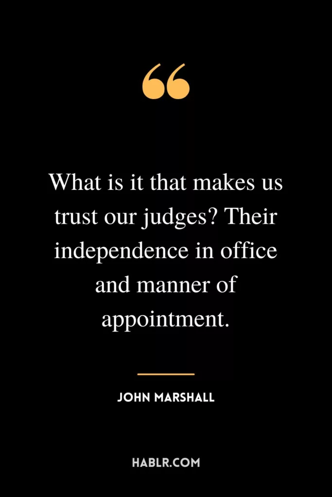 What is it that makes us trust our judges? Their independence in office and manner of appointment