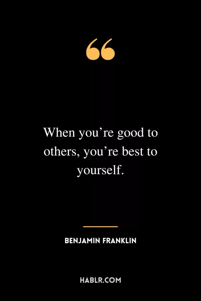 When you’re good to others, you’re best to yourself.