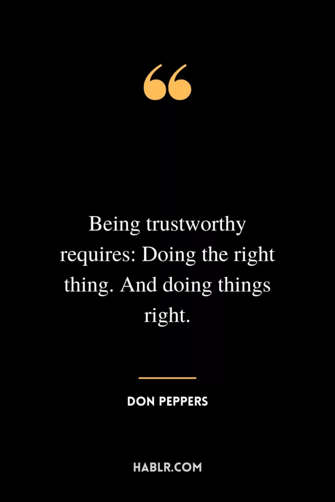 Being trustworthy requires: Doing the right thing. And doing things right.