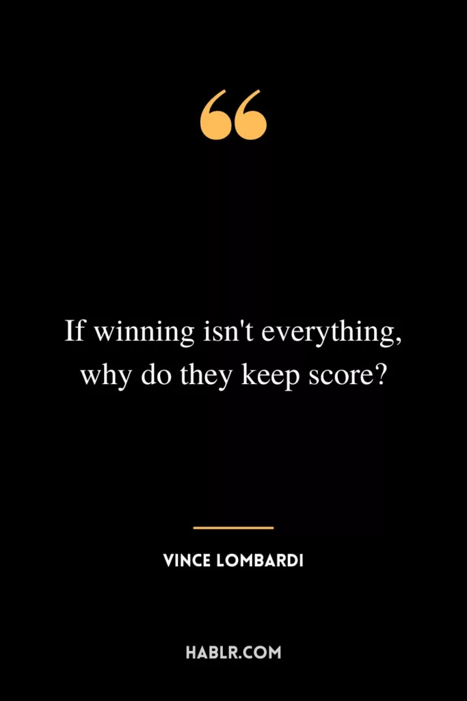 If winning isn't everything, why do they keep score?