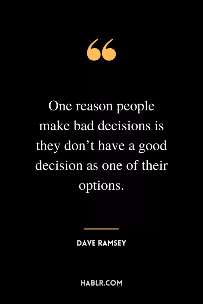 One reason people make bad decisions is they don’t have a good decision as one of their options.