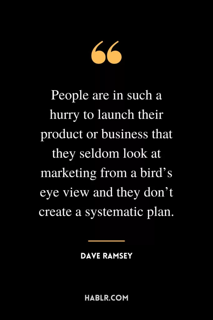 People are in such a hurry to launch their product or business that they seldom look at marketing from a bird’s eye view and they don’t create a systematic plan.