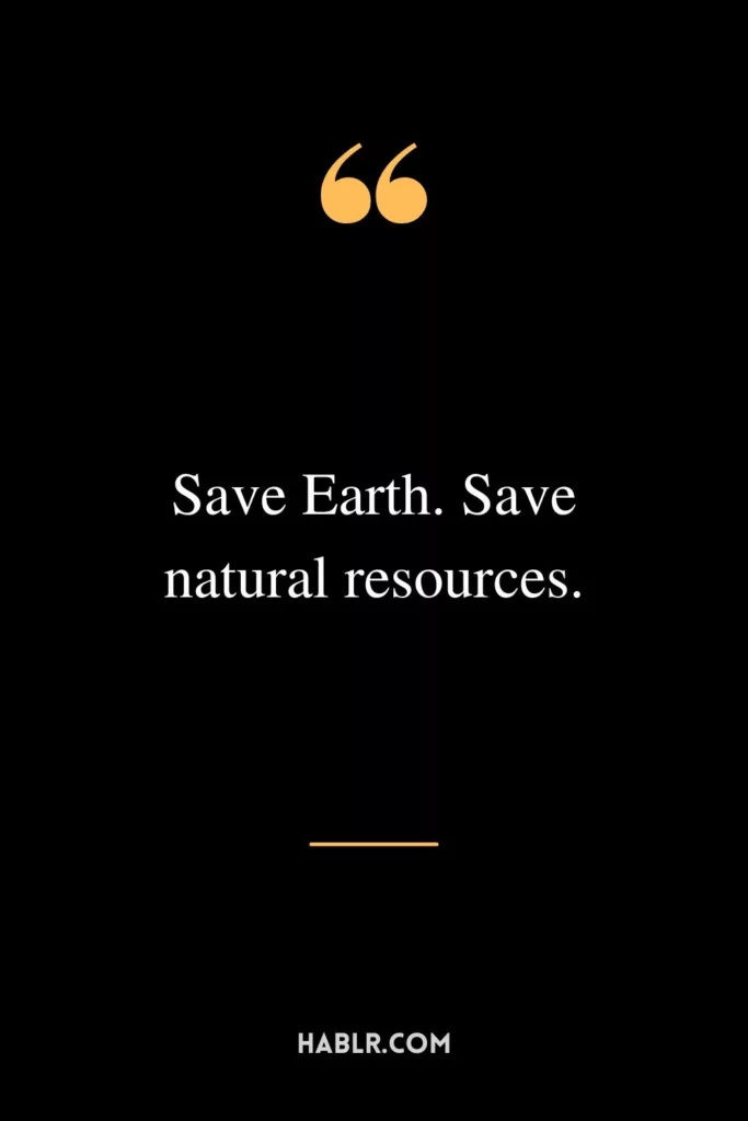 Save Earth. Save natural resources.