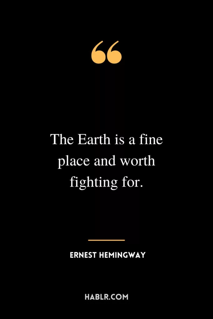 The Earth is a fine place and worth fighting for.