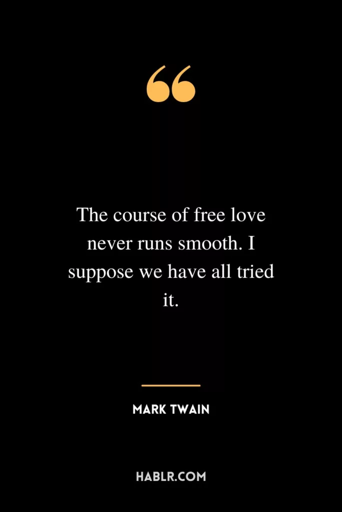 The course of free love never runs smooth. I suppose we have all tried it.