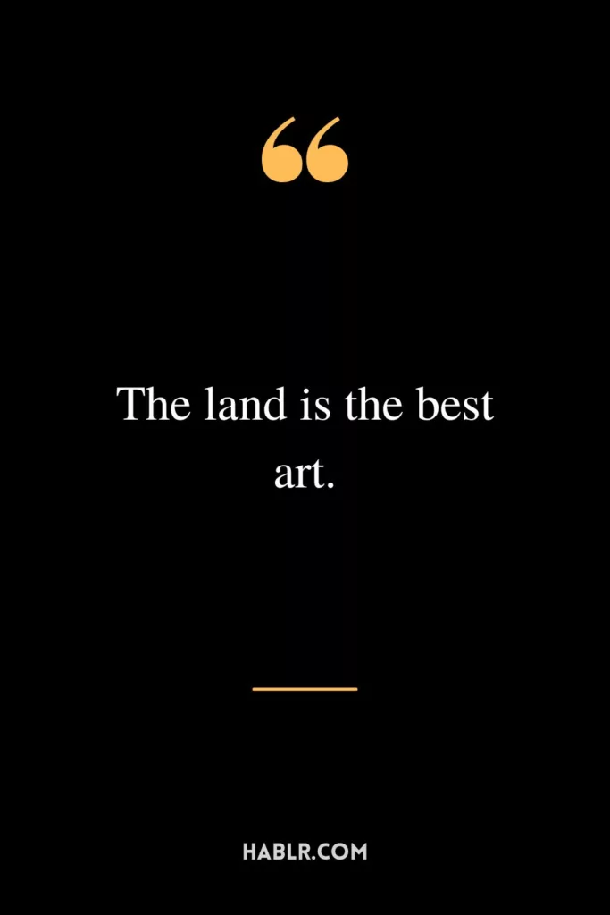 The land is the best art.
