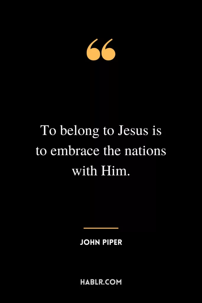 To belong to Jesus is to embrace the nations with Him.