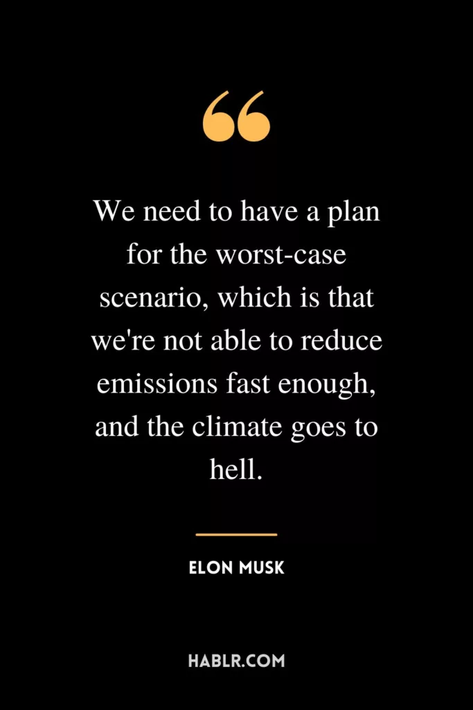 We need to have a plan for the worst-case scenario, which is that we're not able to reduce emissions fast enough, and the climate goes to hell.