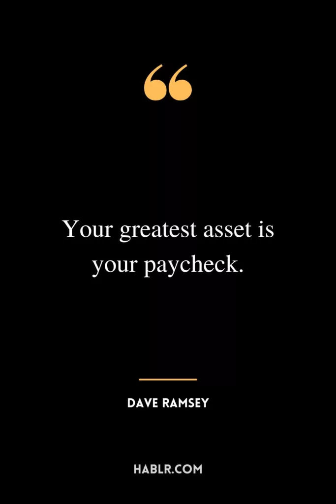 Your greatest asset is your paycheck.