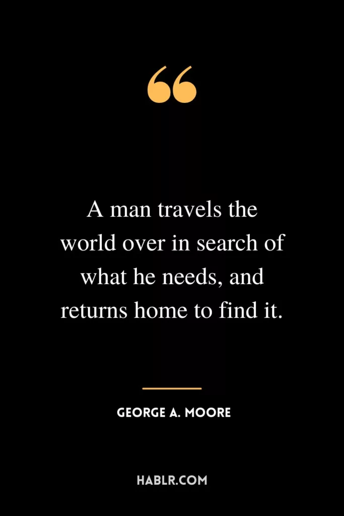 A man travels the world over in search of what he needs, and returns home to find it.
