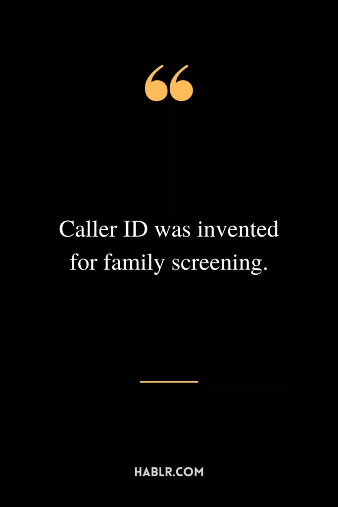 Caller ID was invented for family screening.
